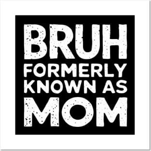 Bruh Womens Formerly Known As Mom Funny Mom Quote Mother's Day Tee Posters and Art